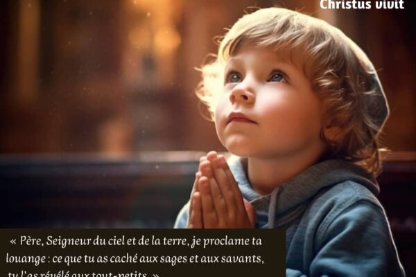 Le disciple du Christ n’est pas un sage et un savant, mais un tout-petit